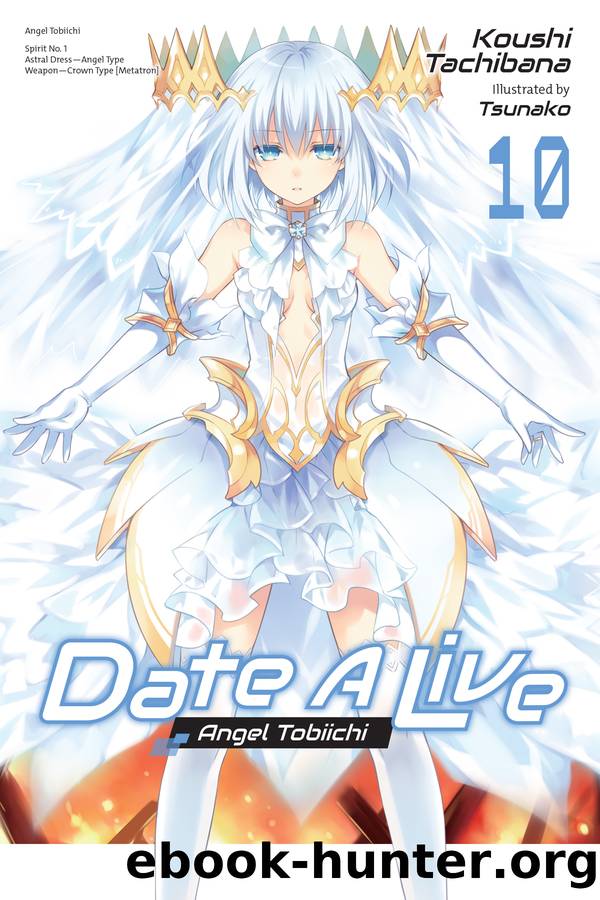 Date A Live, Vol. 10: Angel Tobiichi by Koushi Tachibana and Tsunako