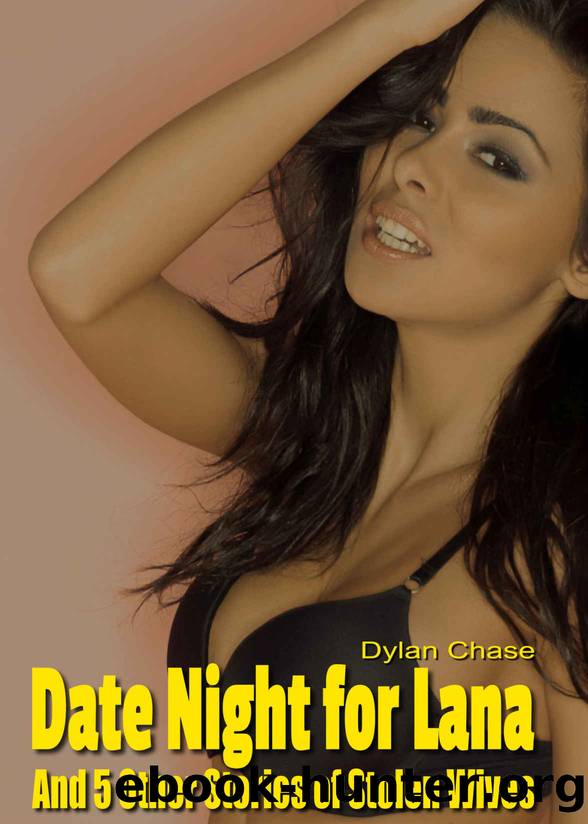 Date Night for Lana and 5 Other Stories of Stolen Wives: 6 explicit tales of cuckolds who voyeur their cheating wives by Dylan Chase