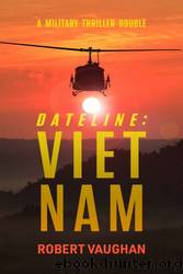 Dateline: Viet Nam by Robert Vaughan