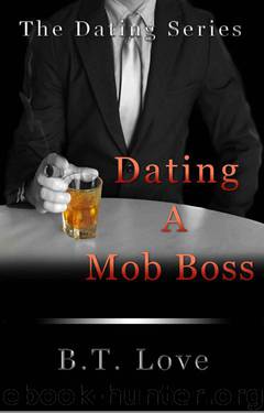 Dating A Mob Boss (The Dating Series Book 2) by Love B.T