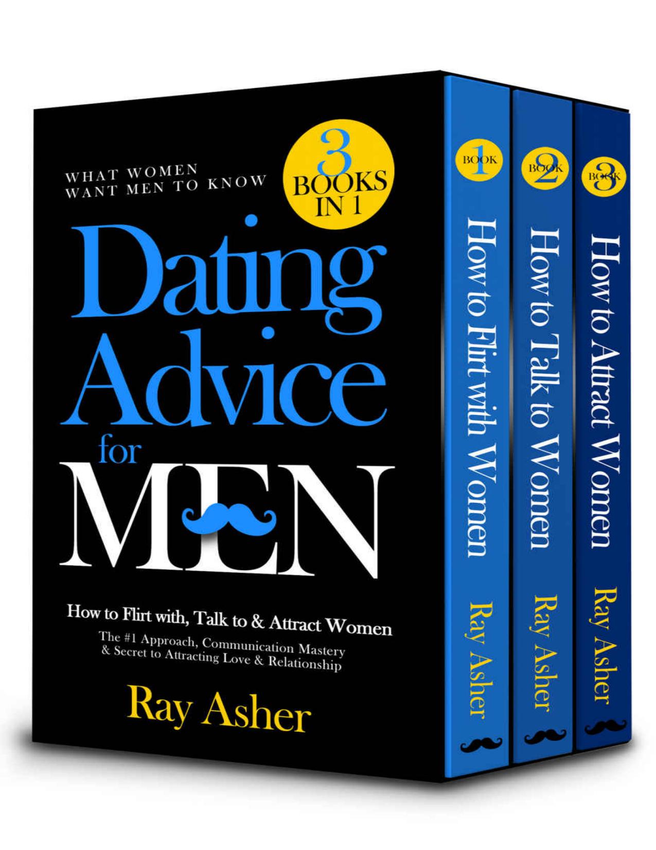 Dating Advice for Men, 3 Books in 1 (What Women Want Men To Know) by Asher Ray