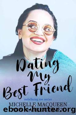 Dating My Best Friend (Redefining Me Book 1) by Michelle MacQueen & Ann Maree Craven