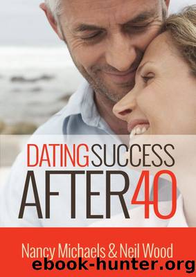 Dating Success After 40 by Nancy Michaels and Neil Wood by Neil Wood