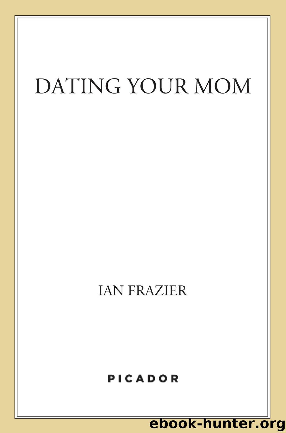 Dating Your Mom by Ian Frazier