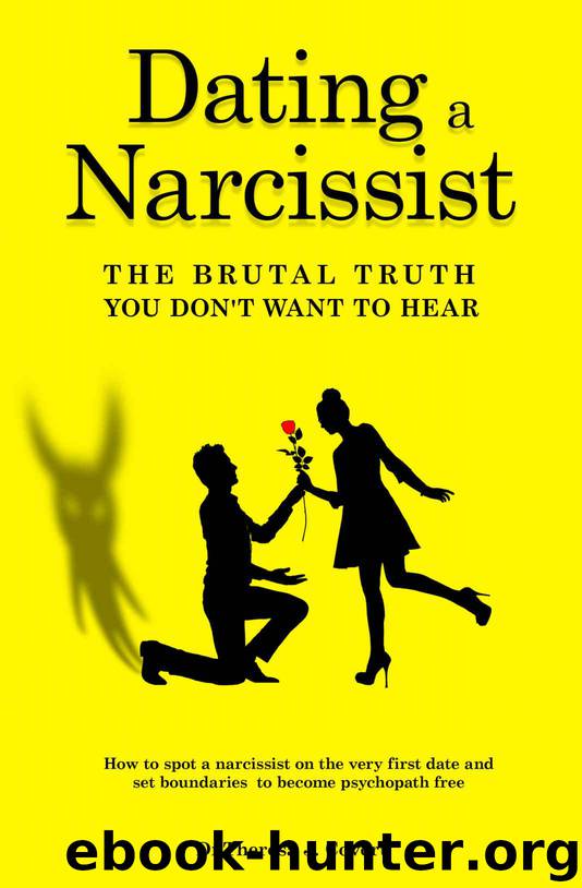 Dating a Narcissist - The brutal truth you don't want to hear: How to spot a narcissist on the very first date and set boundaries to become psychopath free by J. Covert Dr.Theresa