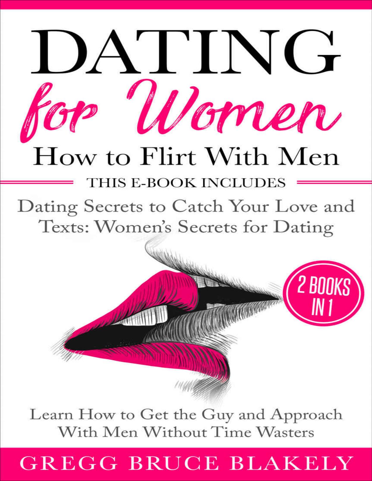 Dating for Women: How to Flirt With Men by Blakely Gregg Bruce