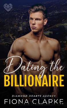 Dating the Billionaire: An Instalove Romance (Diamond Hearts Agency Book 1) by Fiona Clarke