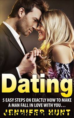 Dating: 5 Easy Steps on EXACTLY How to Make a Man Fall in Love With You... by Jill Lopez
