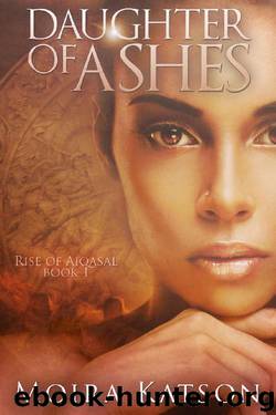 Daughter of Ashes (Rise of Aiqasal Book 1) by Moira Katson