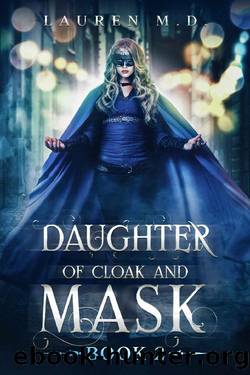 Daughter of Cloak and Mask: Book 2 by Lauren M.D