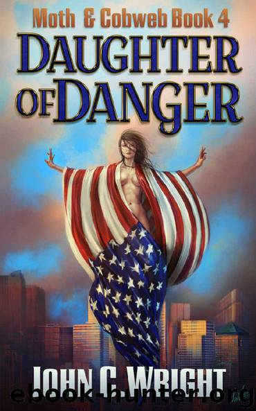 Daughter of Danger: The Dark Avenger's Sidekick Book One (Moth & Cobweb 4) by John C. Wright