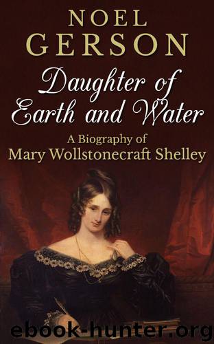 Daughter of Earth and Water: A Biography of Mary Wollstonecraft Shelley by Gerson Noel