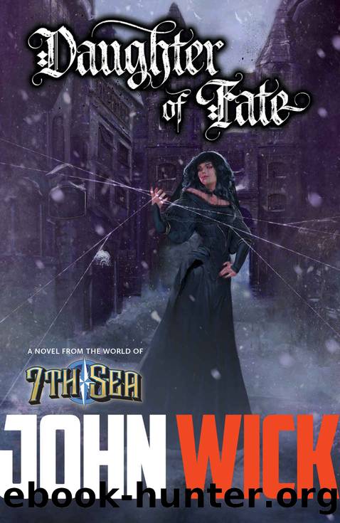 Daughter of Fate: The Life of Elena Mondavi: Pirate, Explorer, Spy and Witch (A 7th Sea Novel Book 1) by John Wick