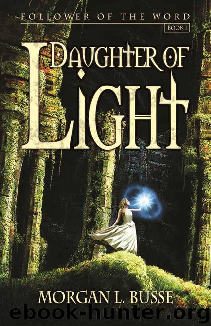 Daughter of Light (Follower of the Word Book 1) by Busse Morgan L