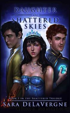 Daughter of Shattered Skies: Book One in the Shattered Trilogy by Sara DeLaVergne
