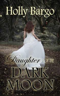 Daughter of the Dark Moon: Book 3 of the Twin Moons Saga by Holly Bargo