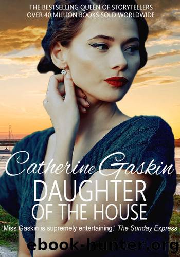 Daughter of the House: The moving romance from the Queen of Storytellers by Catherine Gaskin