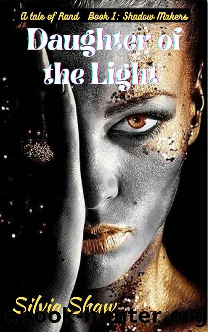 Daughter of the Light: Book 1: Shadow Makers by Silvia Shaw
