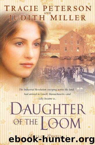 Daughter of the Loom (Bells of Lowell Book #1) by Peterson Tracie & Miller Judith
