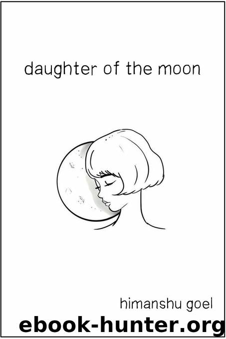 Daughter of the Moon: a poetry collection (A Rational Boy in Love Book 3) by Goel Himanshu
