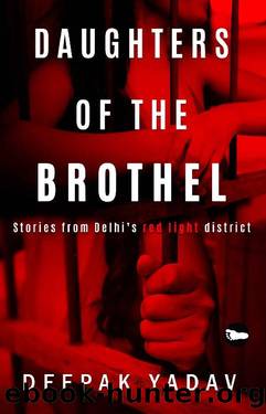 Daughters Of The Brothel: Stories from Delhi's Red-light District by DEEPAK YADAV