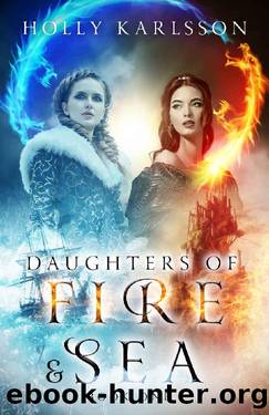 Daughters of Fire & Sea: Daughters of Fire & Sea Book One by Holly Karlsson