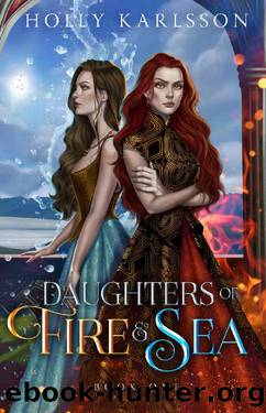 Daughters of Fire and Sea: Daughters of Fire and Sea Book One by Holly Karlsson
