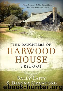 Daughters of Harwood House Trilogy : Three Romances Tell the Saga of Sisters Sold into Indentured Service (9781630586140) by Crawford Dianna; Laity Sally