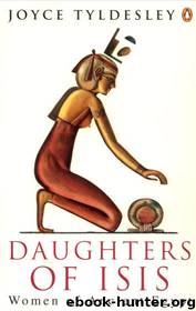 Daughters of Isis: Women of Ancient Egypt by Joyce Tyldesley