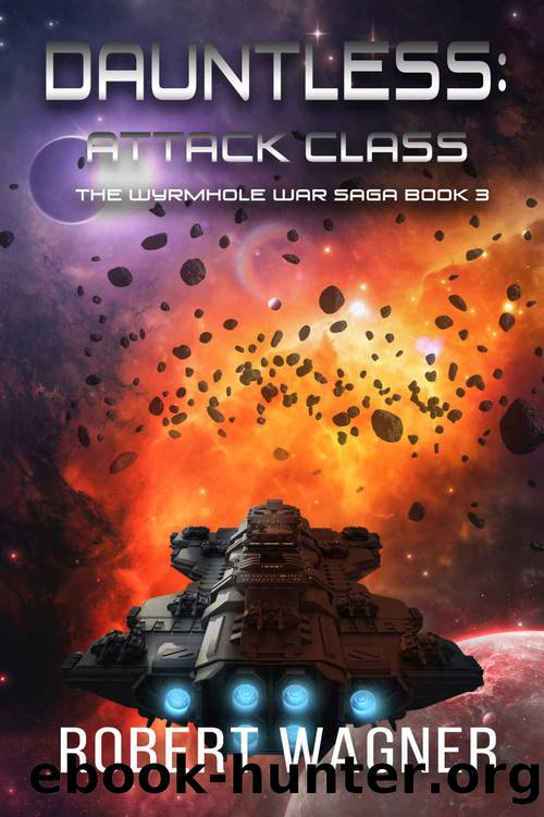 Dauntless: Attack Class (The Wyrmhole War Saga Book 3) by Robert Wagner