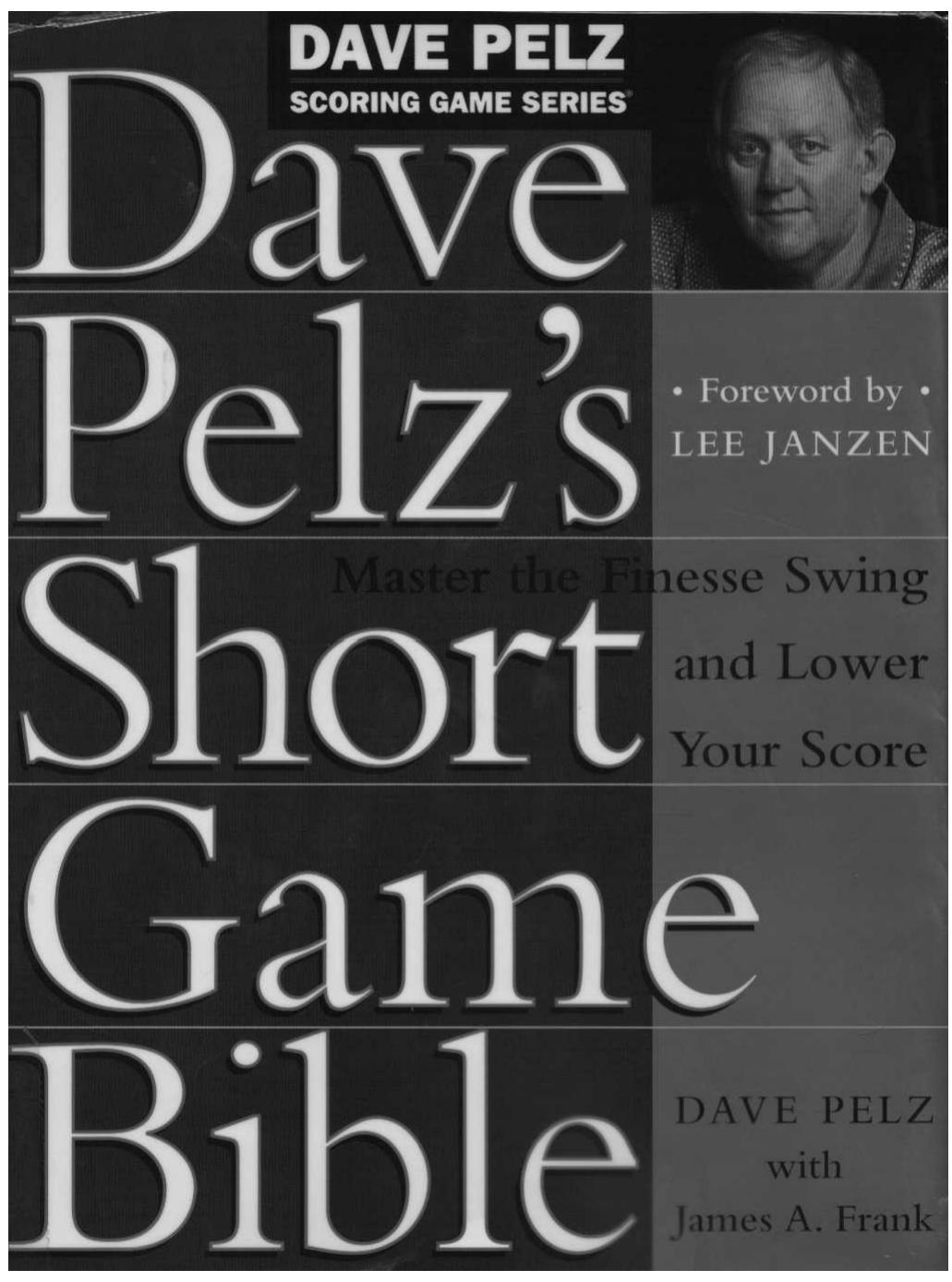 Dave Pelz's Short Game Bible: Master the Finesse Swing and Lower Your Score (Dave Pelz Scoring Game Series) by Dave Pelz