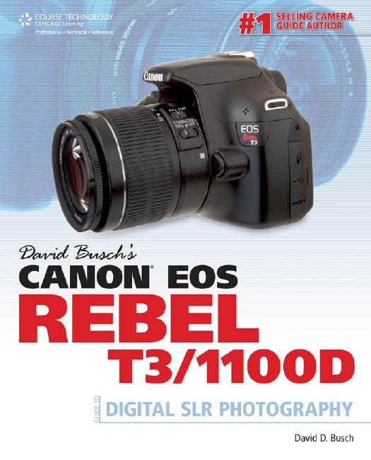 David Busch by Canon EOS Rebel T3...1100D...Guide to Digital SLR Photography (2011)