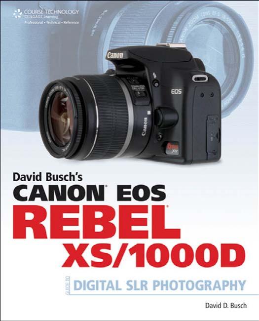 David Busch's Canon EOS Rebel XS 1000D Guide to Digital SLR Photography by Unknown
