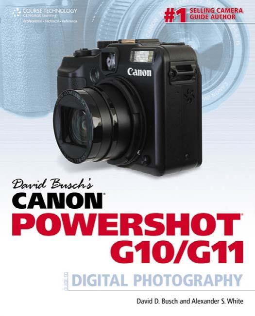 David Busch's Canon Powershot G10G11: Guide to Digital Photography by David D. Busch Alexander S. White