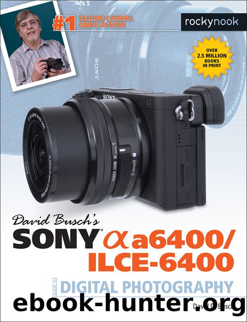 David Buschâs Sony Alpha a6400ILCE-6400 Guide to Digital Photography by David D. Busch