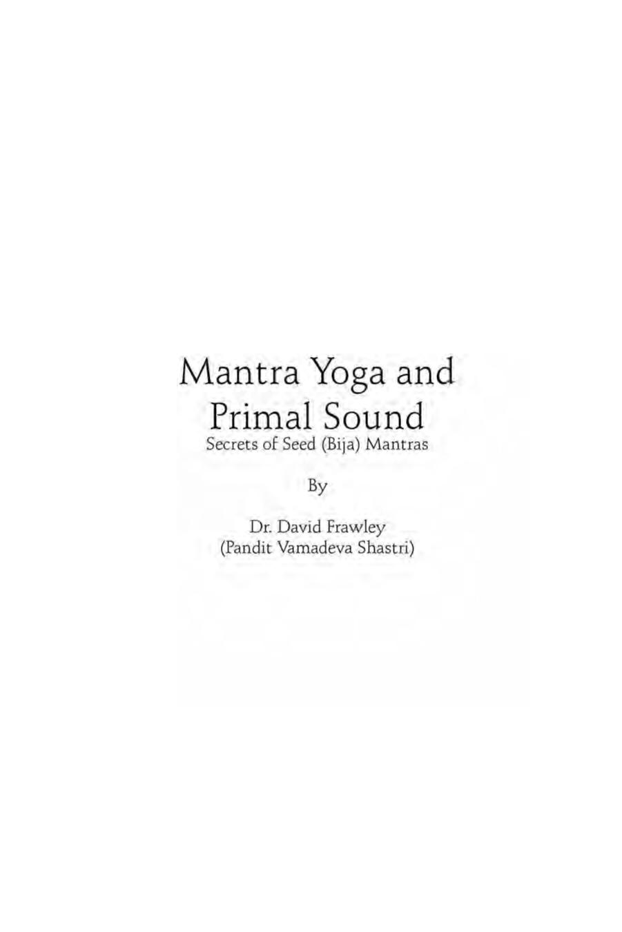 David Frawley - Mantra Yoga and Primal Sound by Secrets of Seed (Bija) Mantras (200p)