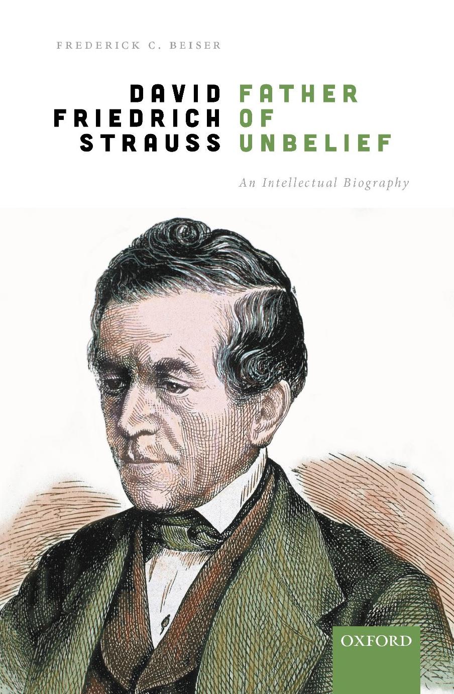David Friedrich StrauÃ, Father of Unbelief: An Intellectual Biography by Frederick C. Beiser