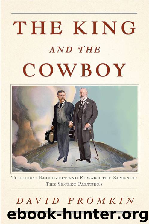 David Fromkin by The King & the Cowboy: Theodore Roosevelt & Edward the Seventh Secret Partners