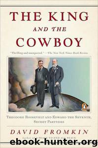 David Fromkin by The King;the Cowboy: Theodore Roosevelt;Edward the Seventh Secret Partners