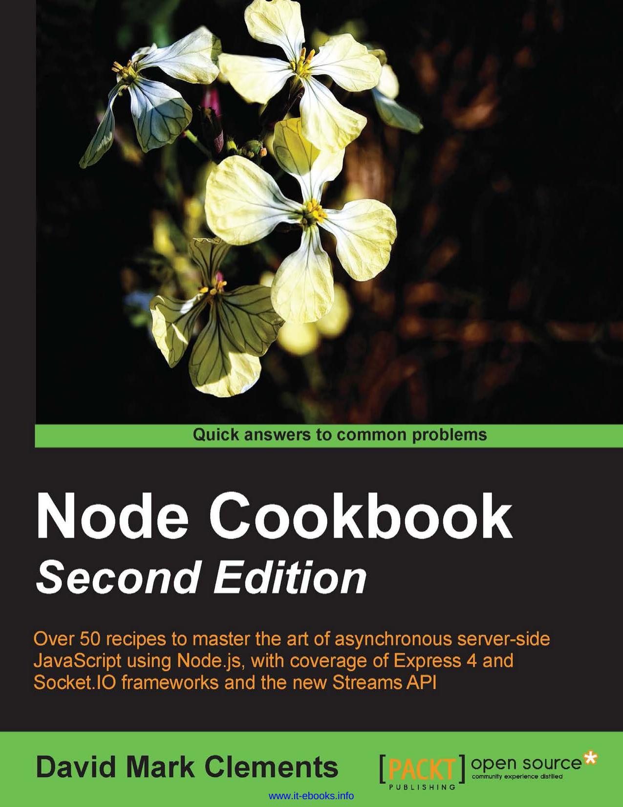 David Mark Clements Node Cookbook, 2nd Edition Over 50 recipes to master the art of asynchronous server-side JavaScript using Node.js, with coverage of Express 4 and Socket.IO fram by Unknown