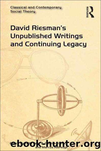 David Riesman's Unpublished Writings and Continuing Legacy by Keith Kerr B. Garrick Harden Marcus Aldredge