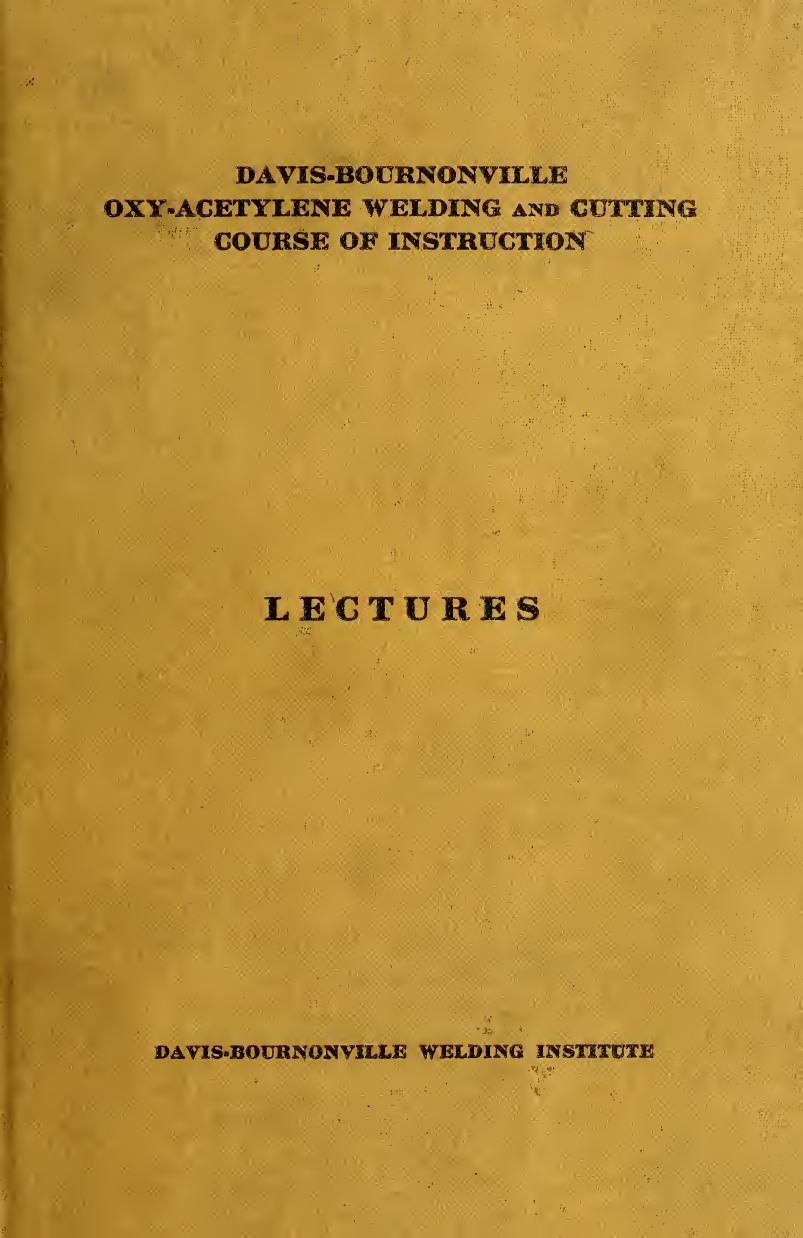 Davis-Bournonville oxy-acetylene welding and cutting course of instruction. Lectures. Welding and cutting with the oxy-acetylene torch by Davis-Bournonville Institute