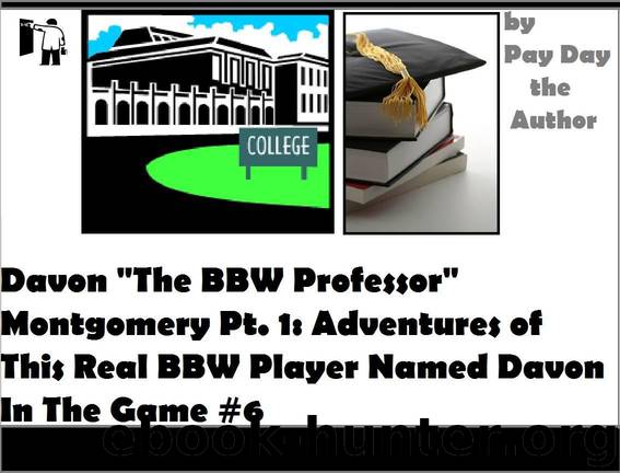 Davon "The BBW Professor" Montgomery Pt. 1: Adventures of This Real BBW Player Named Davon in the Game #6 by Pay Day