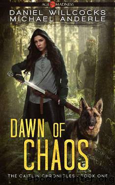 Dawn of Chaos: Age Of Madness - A Kurtherian Gambit Series (The Caitlin Chronicles Book 1) by Daniel Willcocks & Michael Anderle
