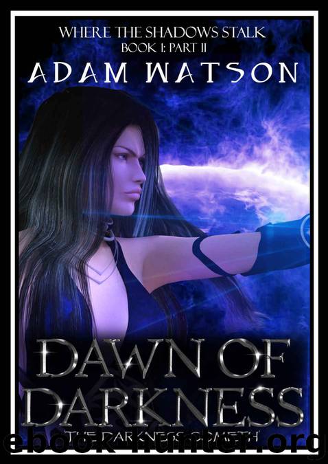 Dawn of Darkness: Part 2 of 4 (Where The Shadows Stalk Book 1) by Adam Watson