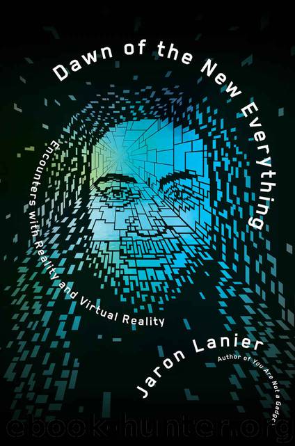 Dawn of the New Everything: Encounters with Reality and Virtual Reality by Jaron Lanier