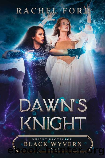 Dawn's Knight (Knight Protector: Black Wyvern Book 5) by Rachel Ford