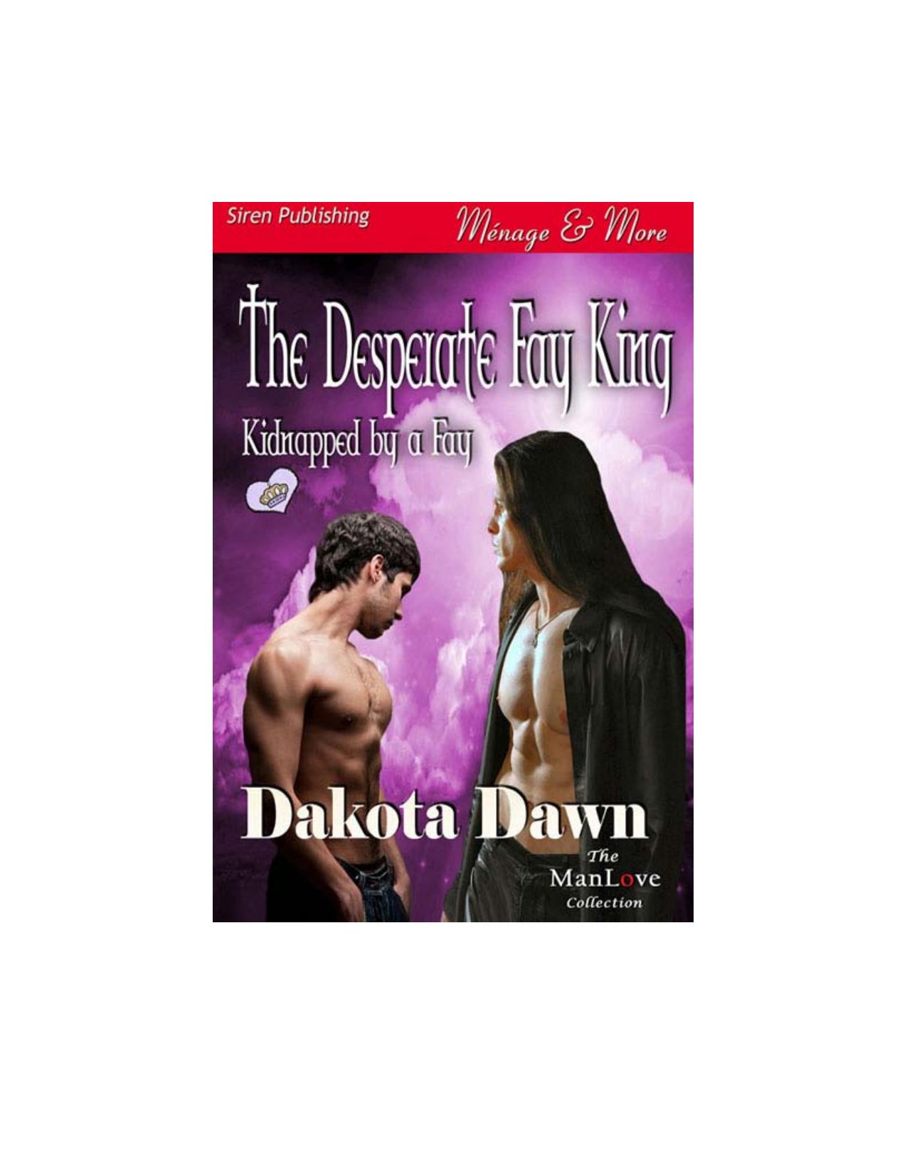 Dawn, Dakota - The Desperate Fay King [Kidnapped by a Fay] (Siren Publishing Ménage and More ManLove) by Dakota Dawn