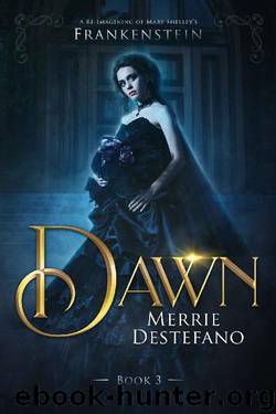 Dawn: A Re-Imagining of Mary Shelley's Frankenstein (The Frankenstein Saga Book 3) by Merrie Destefano