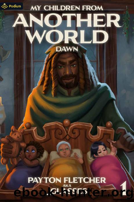 Dawn: A Slice-of-Life Reverse Isekai (My Children from Another World Book 1) by Payton Fletcher & _Glasses